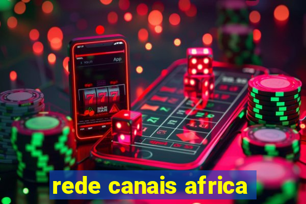 rede canais africa